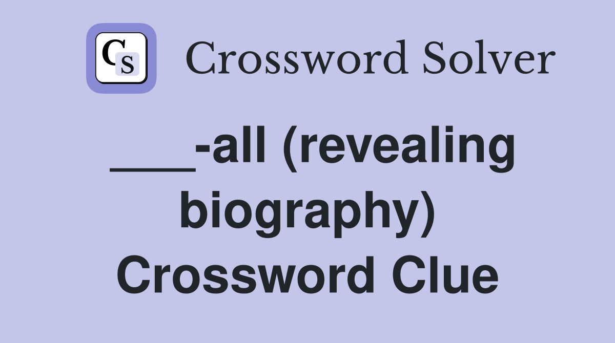 ___-all (revealing biography) Crossword Clue