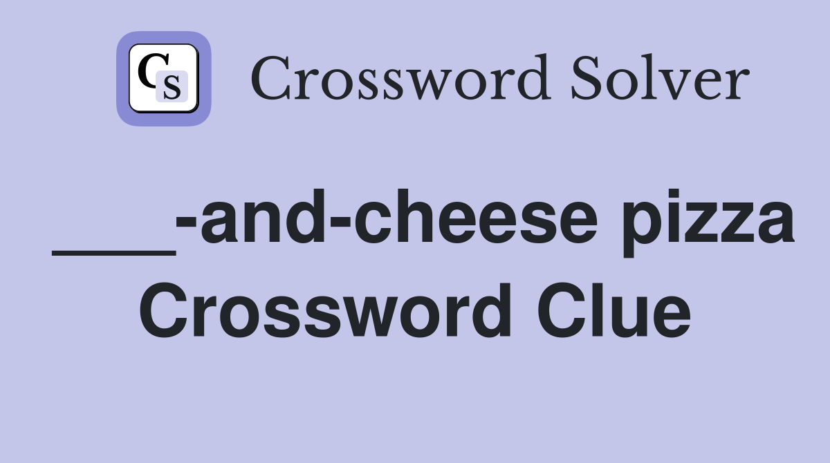 ___-and-cheese pizza Crossword Clue