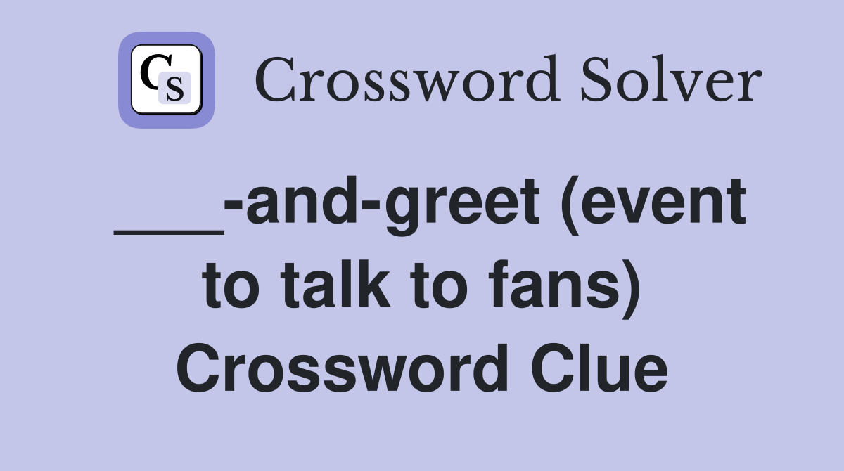 ___-and-greet (event to talk to fans) Crossword Clue