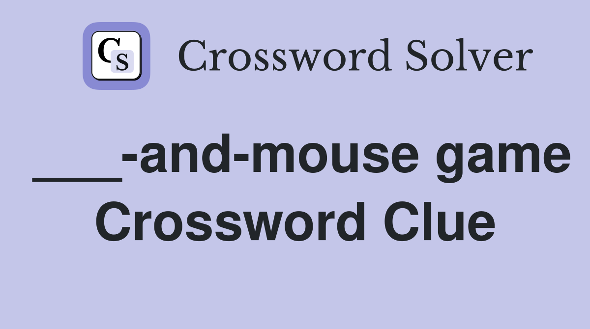 ___-and-mouse game Crossword Clue