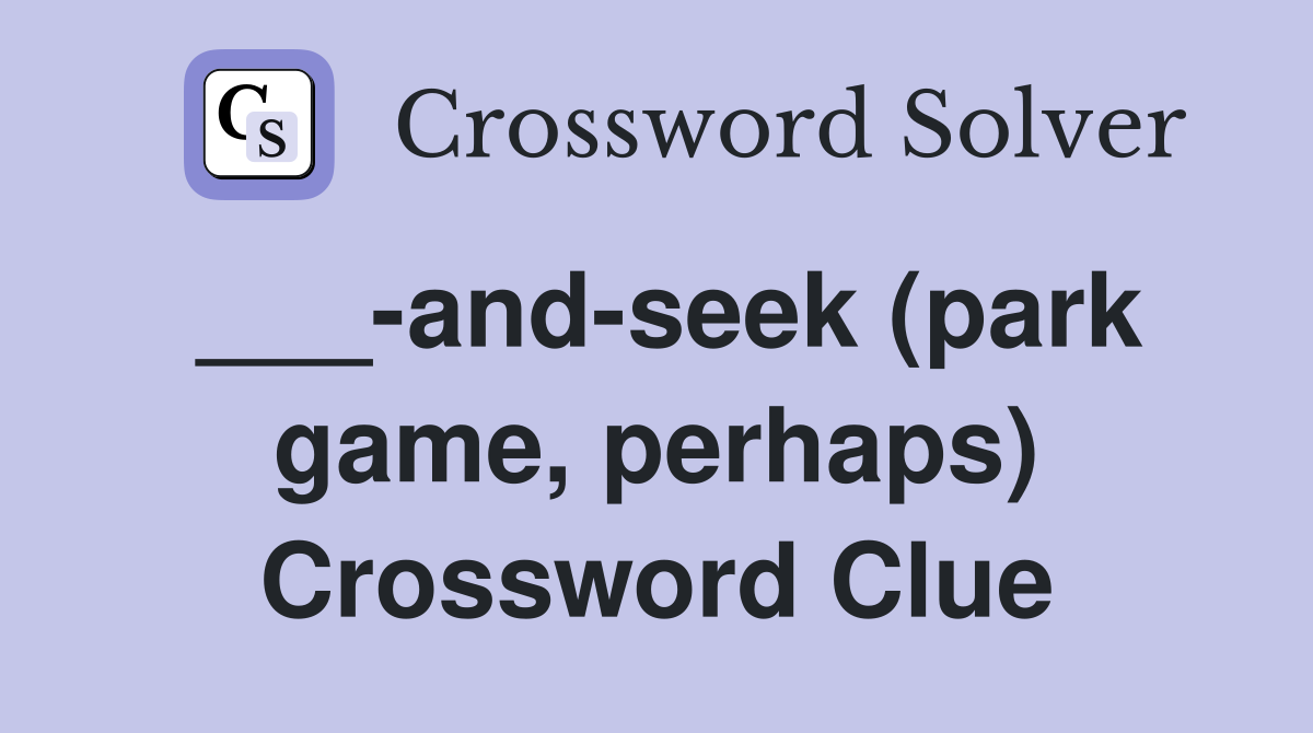 ___-and-seek (park game, perhaps) Crossword Clue