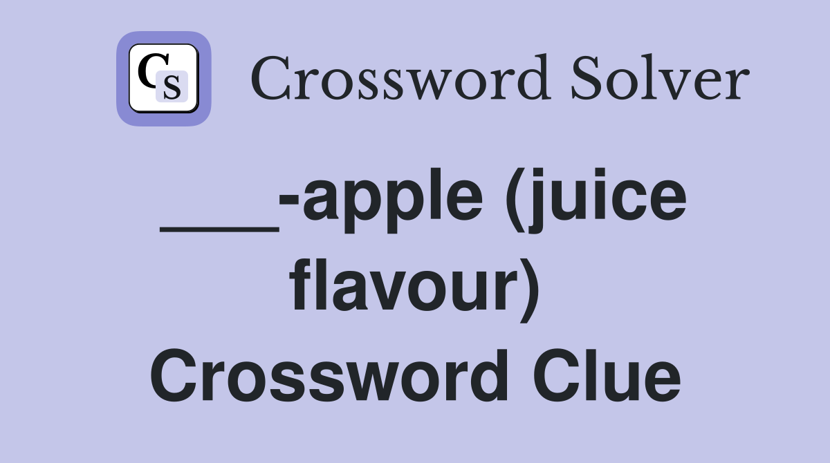 ___-apple (juice flavour) Crossword Clue