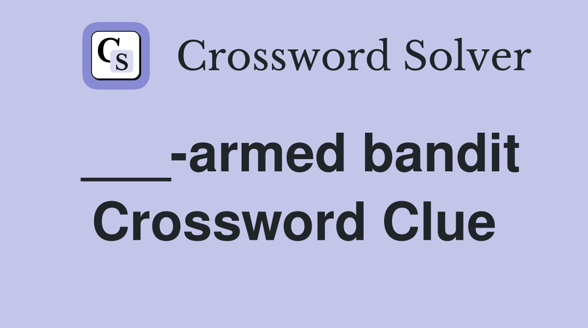 ___-armed bandit Crossword Clue
