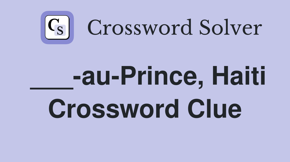 ___-au-Prince, Haiti Crossword Clue
