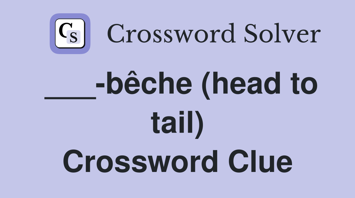 ___-bêche (head to tail) Crossword Clue