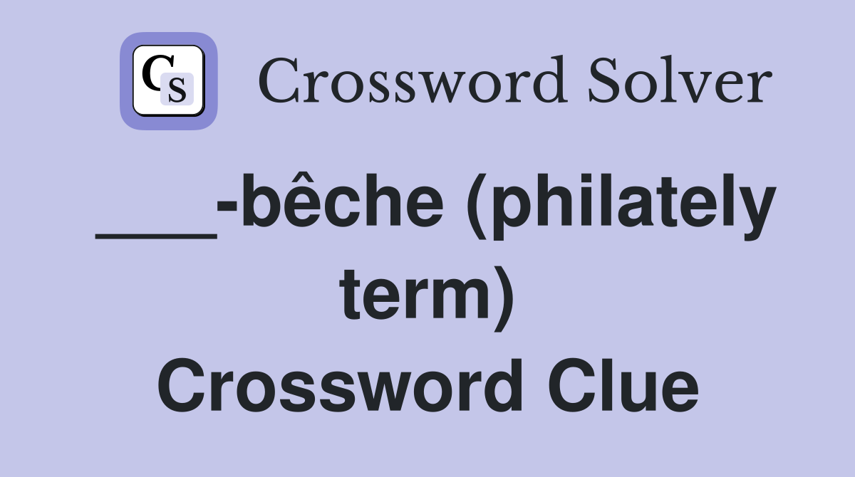 ___-bêche (philately term) Crossword Clue