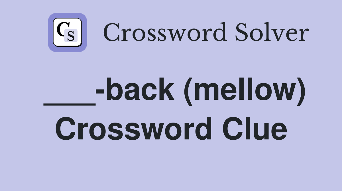 ___-back (mellow) Crossword Clue