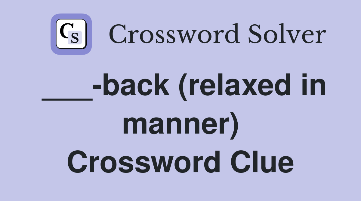 ___-back (relaxed in manner) Crossword Clue