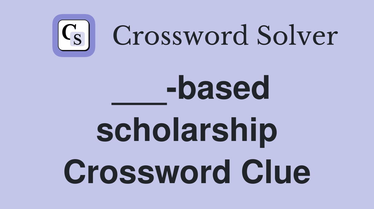 ___-based scholarship Crossword Clue