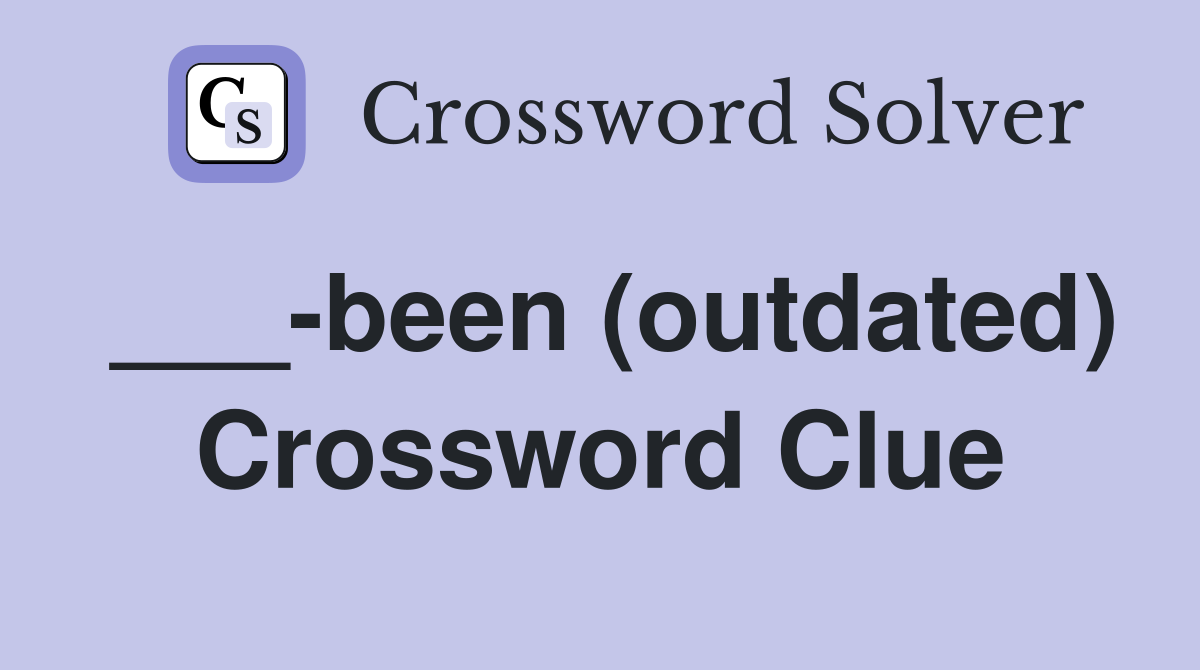 ___-been (outdated) Crossword Clue