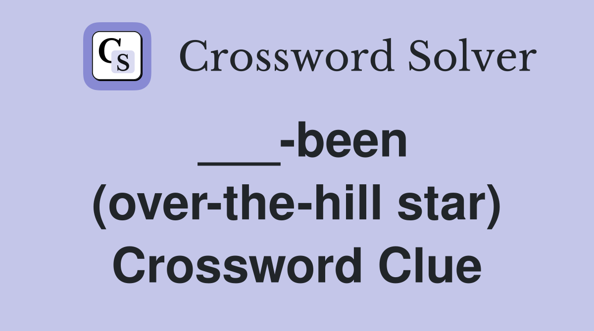 ___-been (over-the-hill star) Crossword Clue