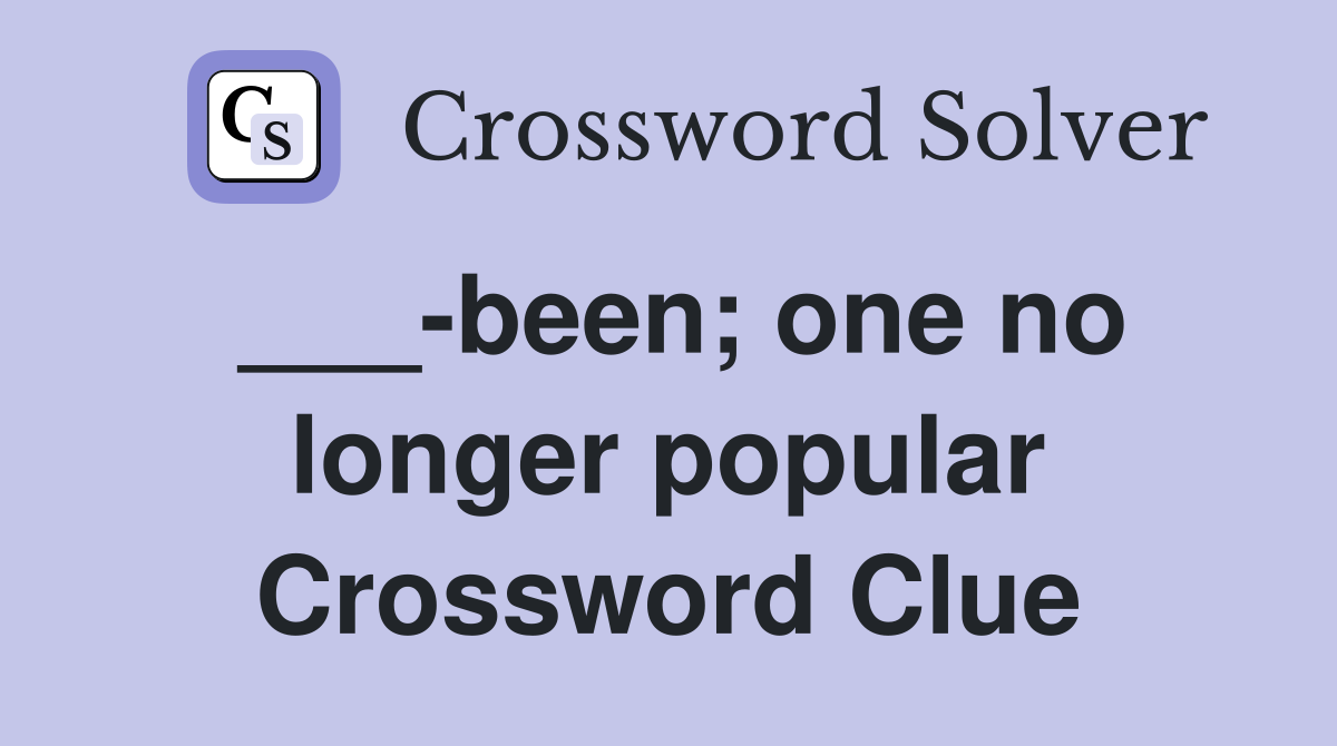 ___-been; one no longer popular Crossword Clue