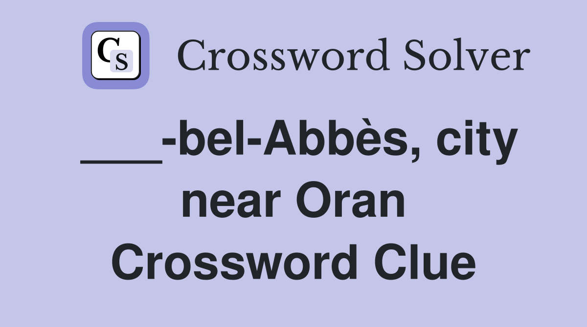___-bel-Abbès, city near Oran Crossword Clue