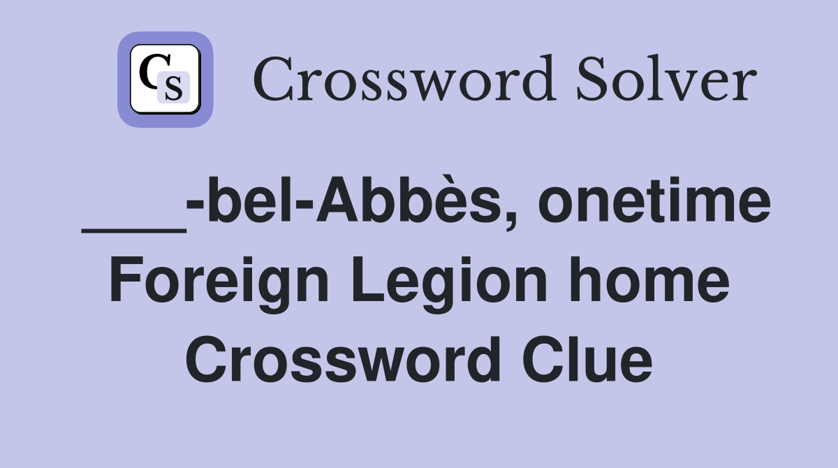 ___-bel-Abbès, onetime Foreign Legion home Crossword Clue