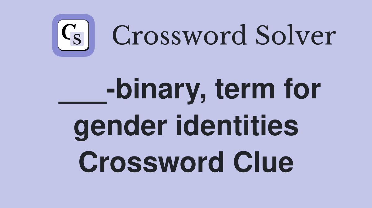 ___-binary, term for gender identities Crossword Clue