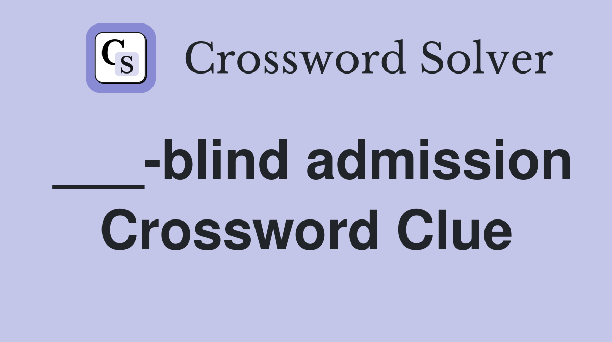 ___-blind admission Crossword Clue