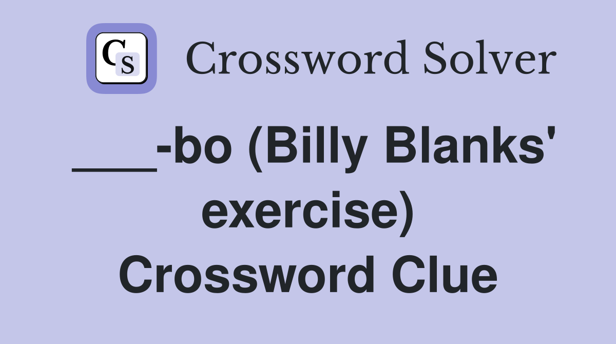 ___-bo (Billy Blanks' exercise) Crossword Clue