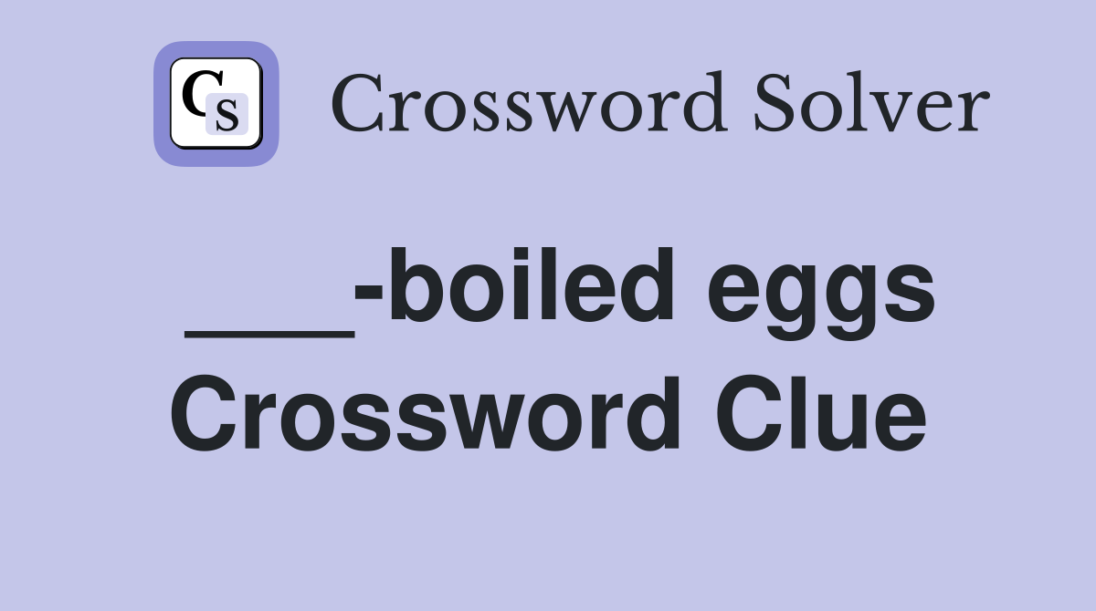 ___-boiled eggs Crossword Clue