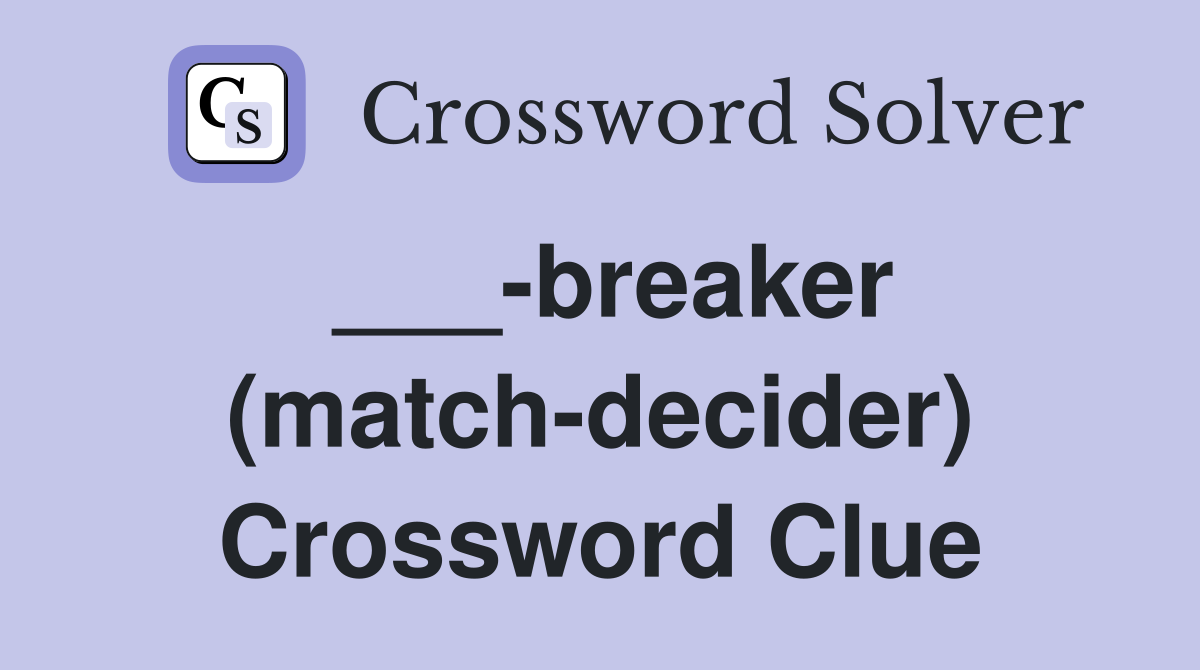 ___-breaker (match-decider) Crossword Clue
