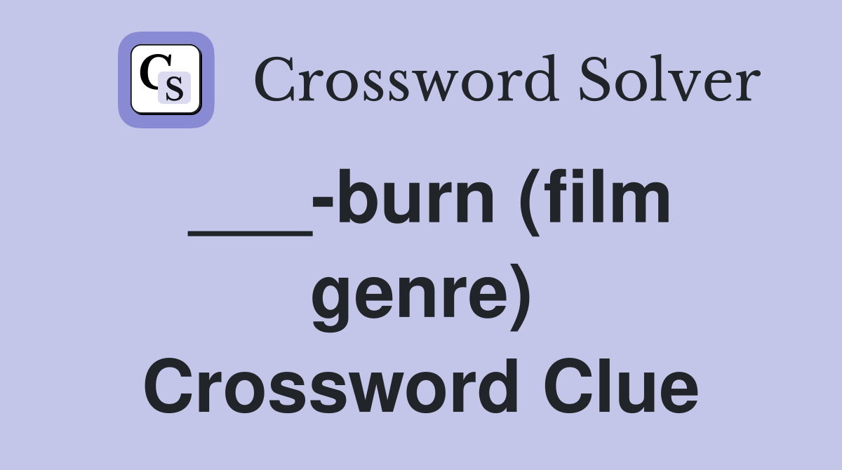 ___-burn (film genre) Crossword Clue