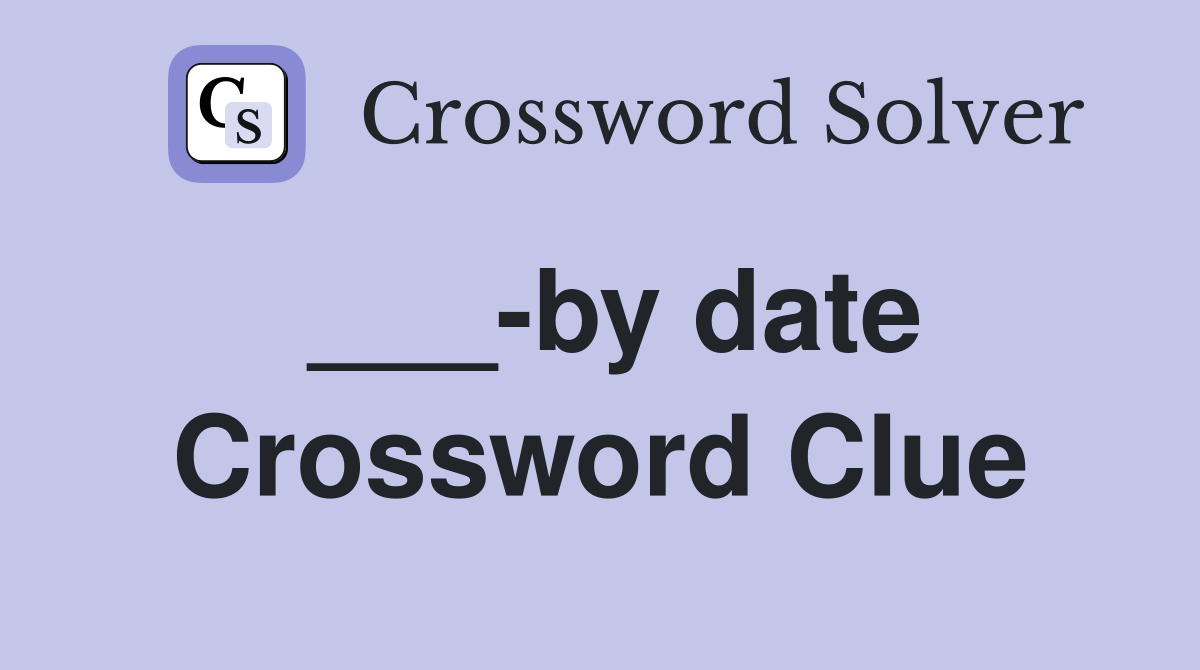 ___-by date Crossword Clue