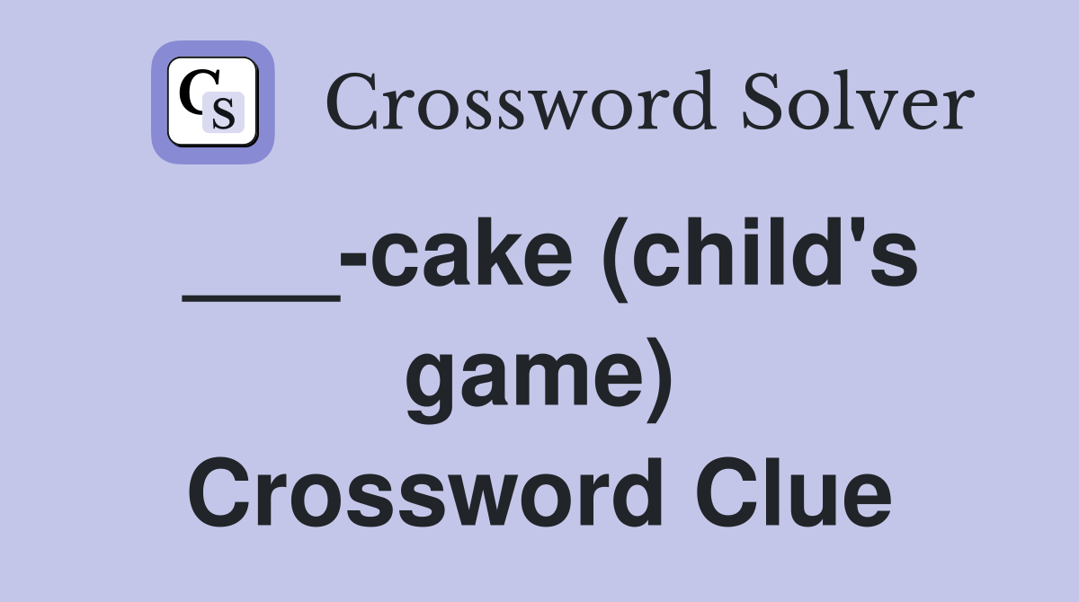 ___-cake (child's game) Crossword Clue