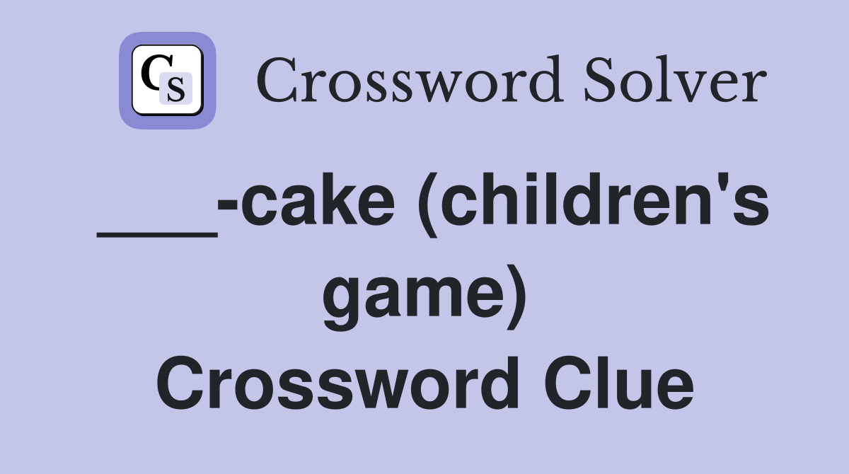 ___-cake (children's game) Crossword Clue
