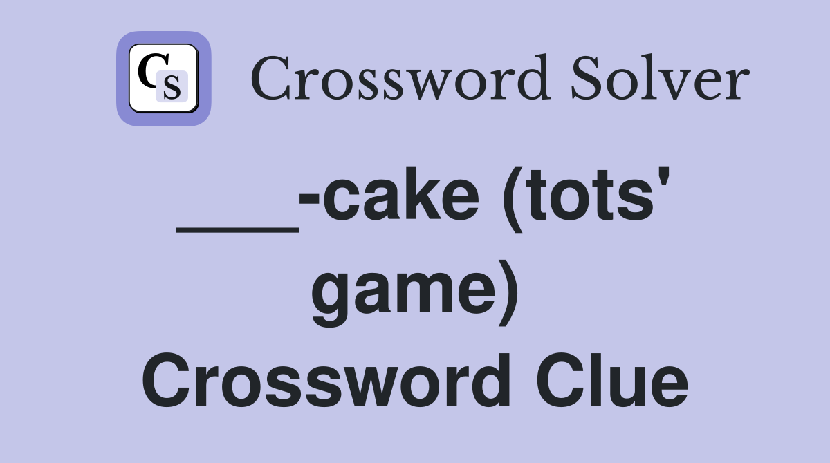 ___-cake (tots' game) Crossword Clue
