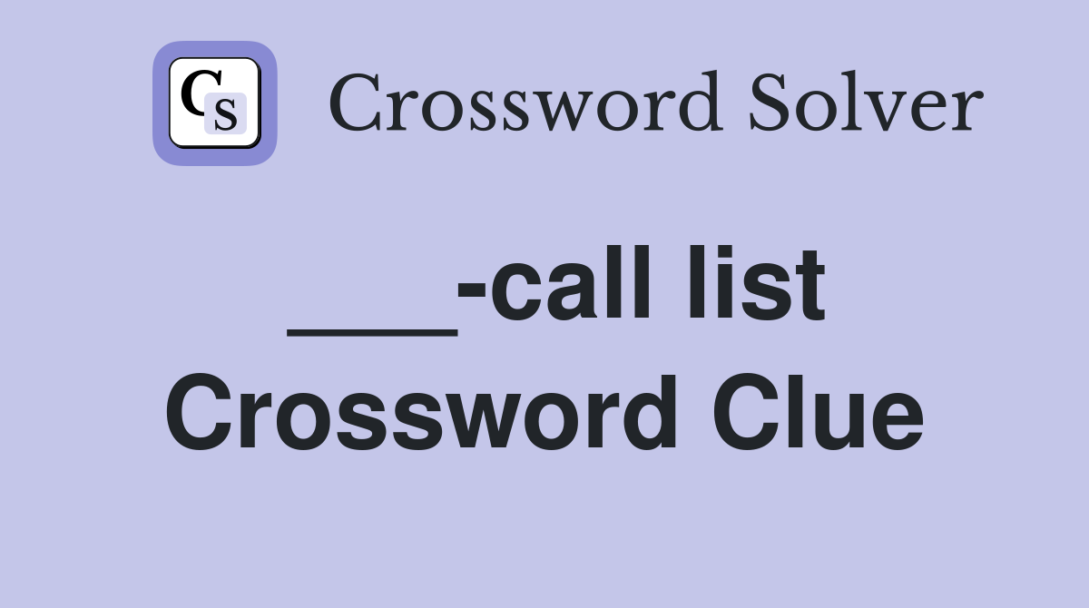 ___-call list Crossword Clue