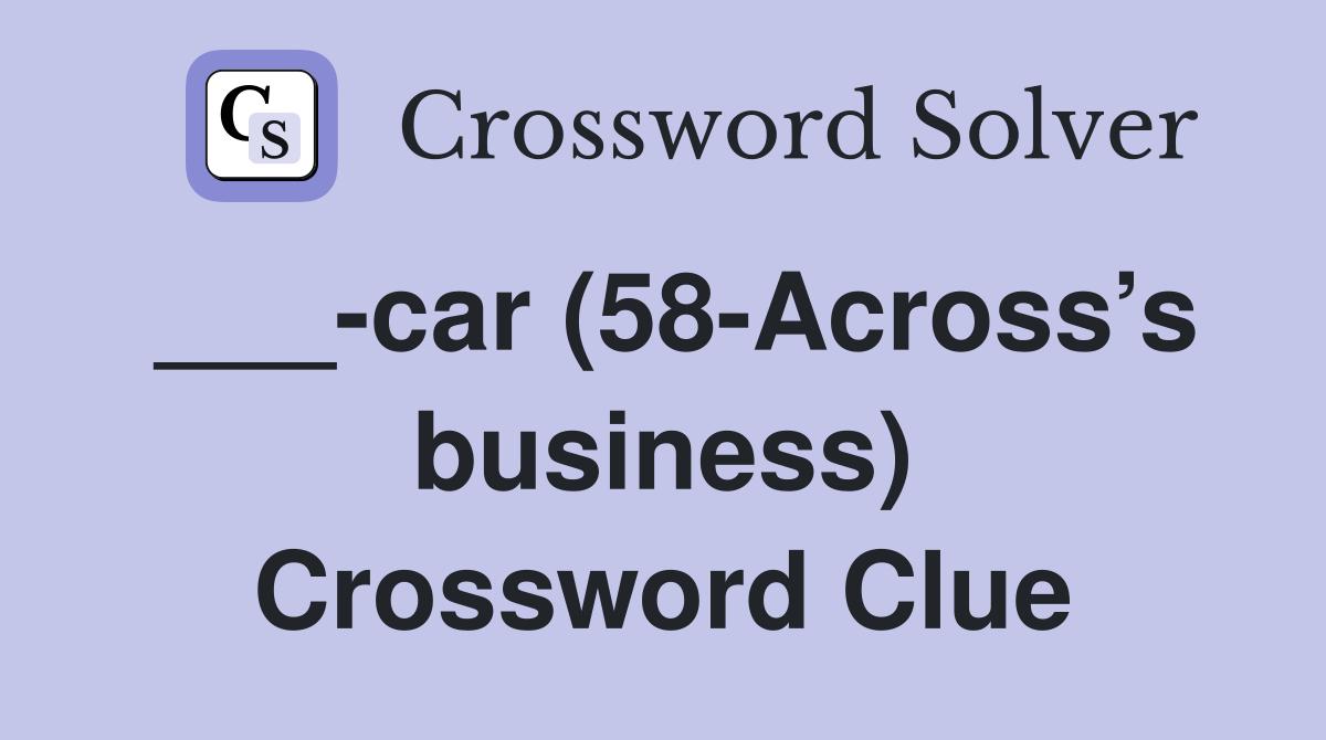 ___-car (58-Across’s business) Crossword Clue