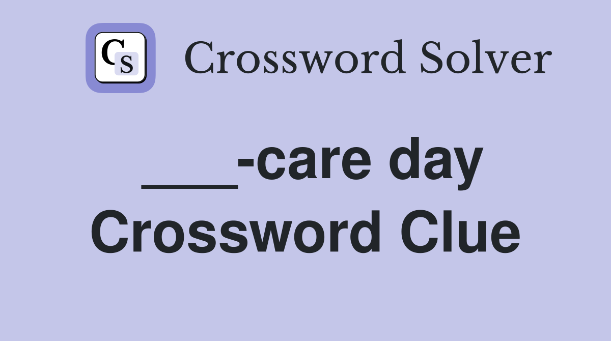 ___-care day Crossword Clue