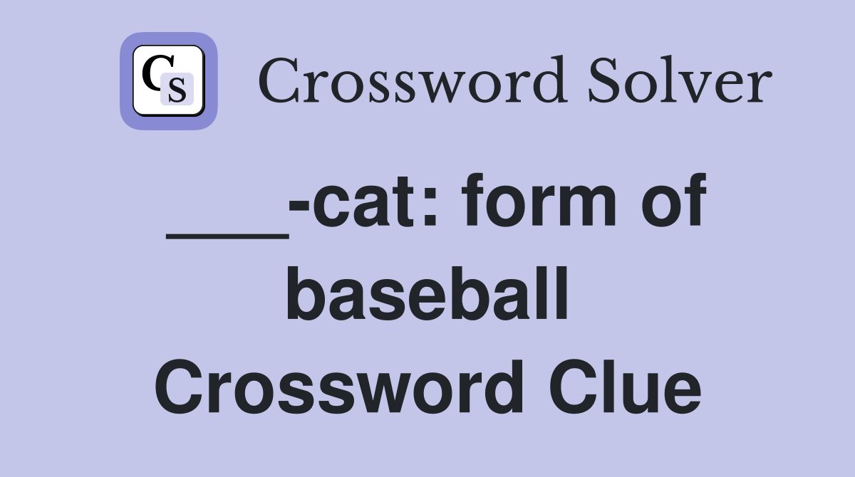 ___-cat: form of baseball Crossword Clue