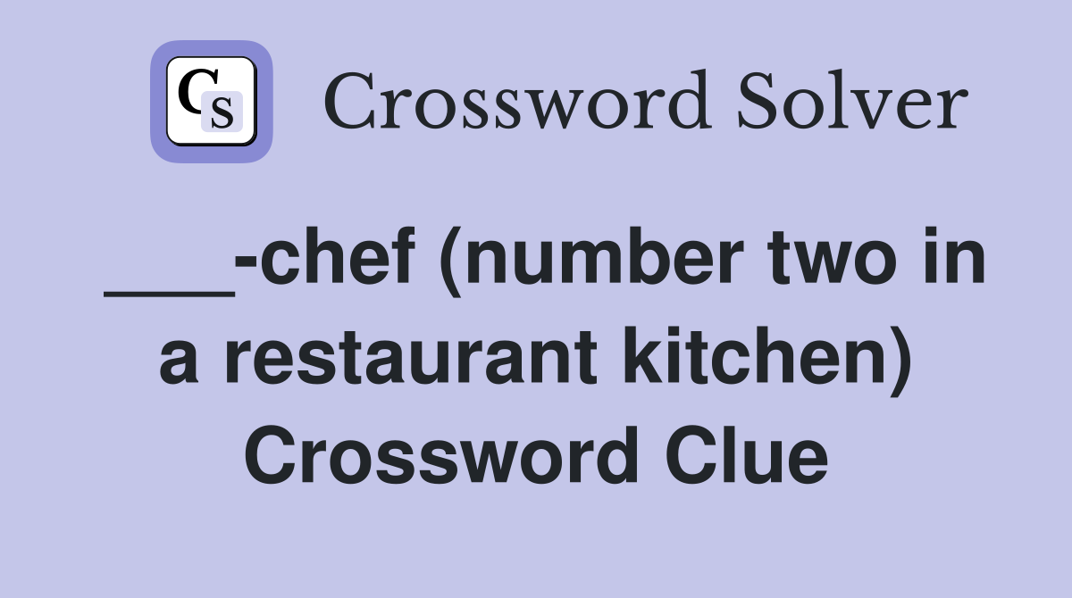___-chef (number two in a restaurant kitchen) Crossword Clue