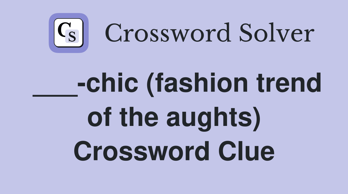 ___-chic (fashion trend of the aughts) Crossword Clue