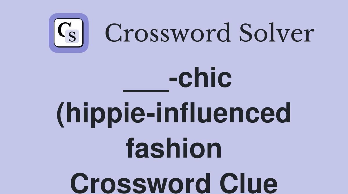 chic (hippie influenced fashion) Crossword Clue Answers Crossword chic (hippie influenced fashion) Crossword Clue Answers Crossword