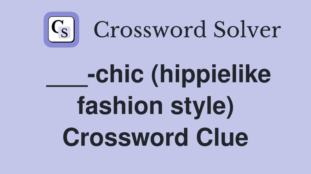 ___-chic (hippielike fashion style) Crossword Clue