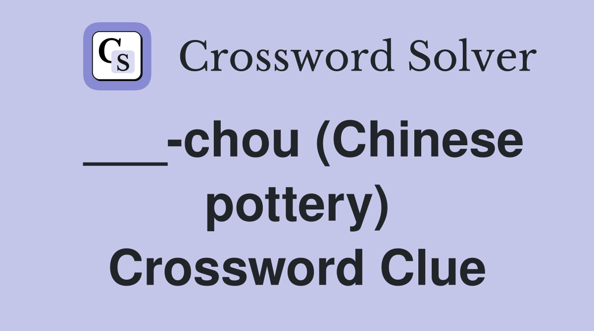 ___-chou (Chinese pottery) Crossword Clue
