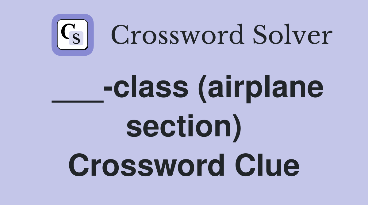 ___-class (airplane section) Crossword Clue