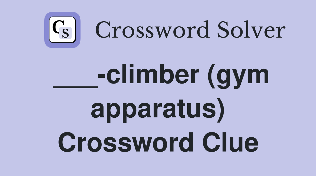 ___-climber (gym apparatus) Crossword Clue