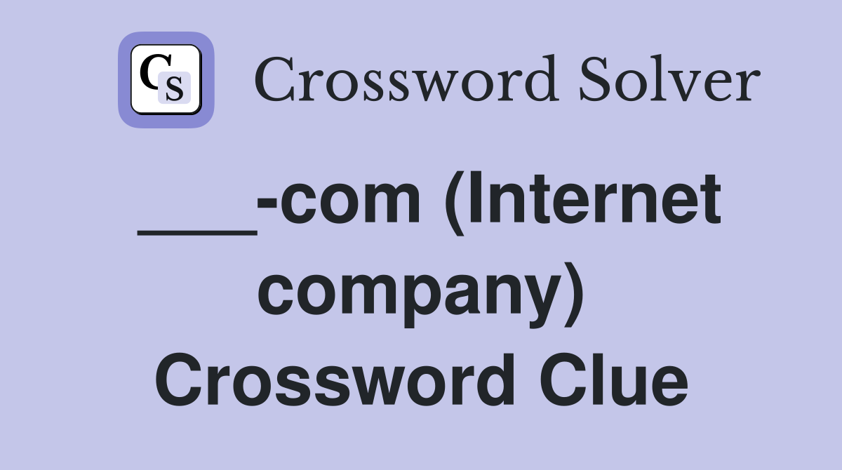 ___-com (Internet company) Crossword Clue