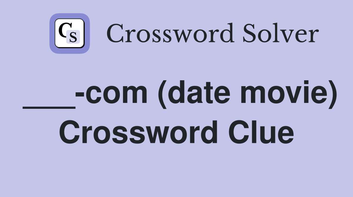 ___-com (date movie) Crossword Clue