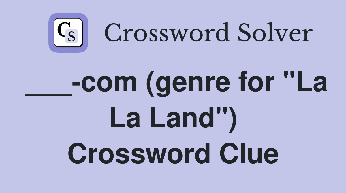 ___-com (genre for "La La Land") Crossword Clue