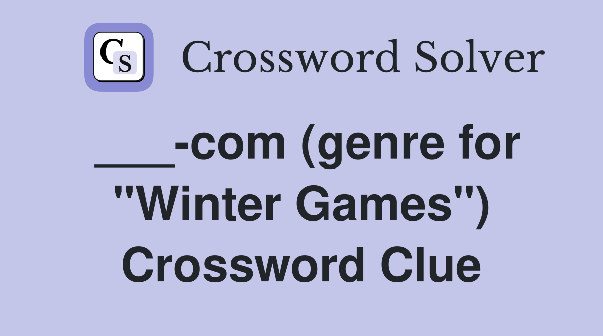 ___-com (genre for "Winter Games") Crossword Clue