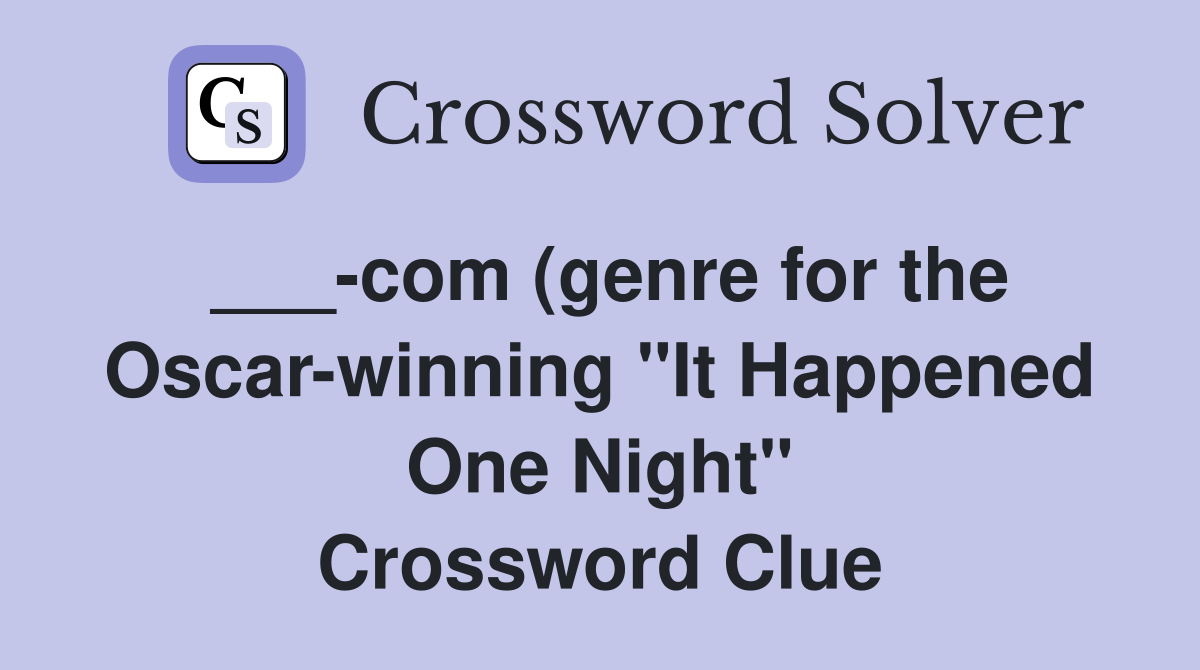 com (genre for the Oscar winning quot It Happened One Night quot ) Crossword com (genre for the Oscar winning quot It Happened One Night quot ) Crossword