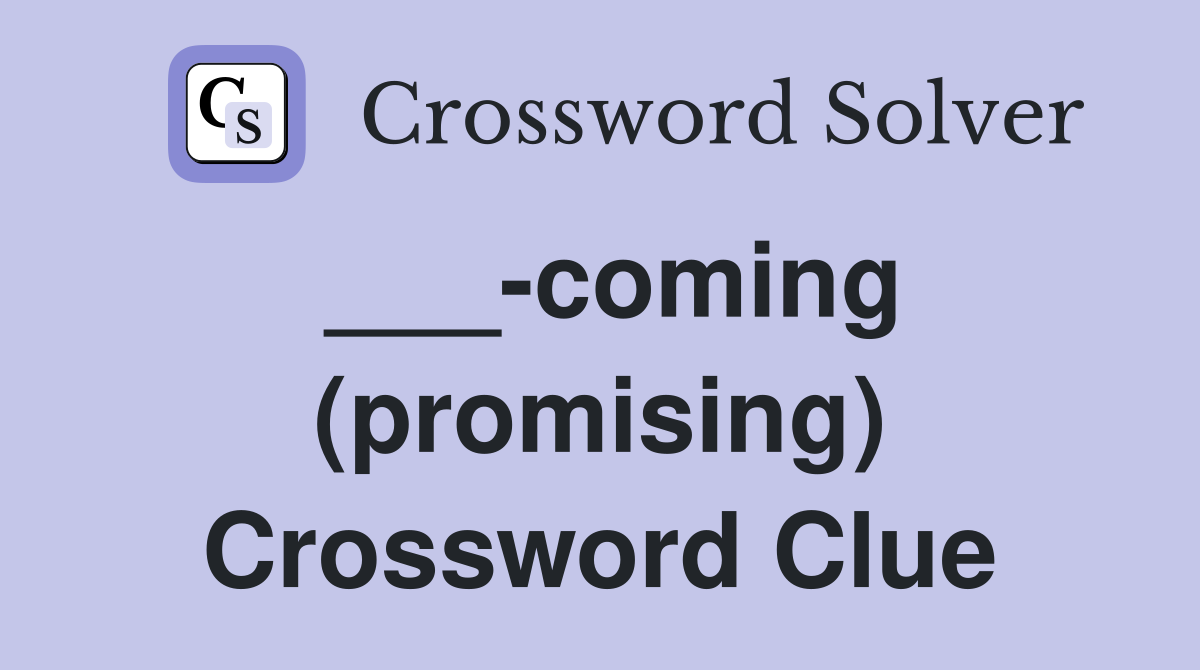 ___-coming (promising) Crossword Clue