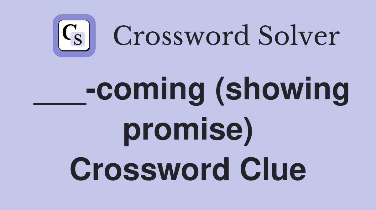 ___-coming (showing promise) Crossword Clue