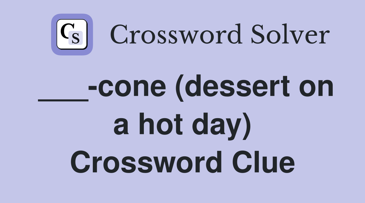 ___-cone (dessert on a hot day) Crossword Clue