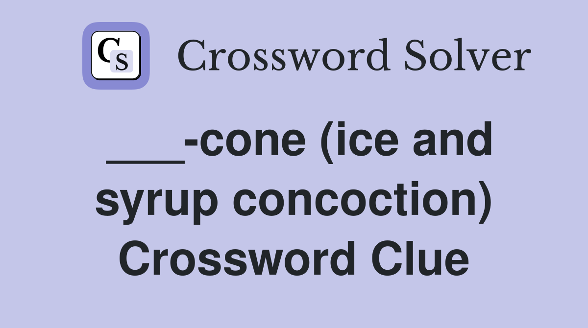 ___-cone (ice and syrup concoction) Crossword Clue
