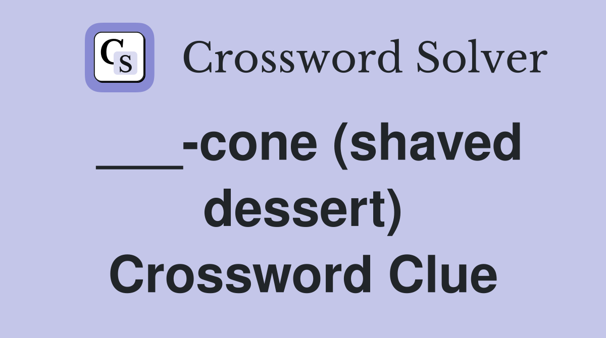 ___-cone (shaved dessert) Crossword Clue