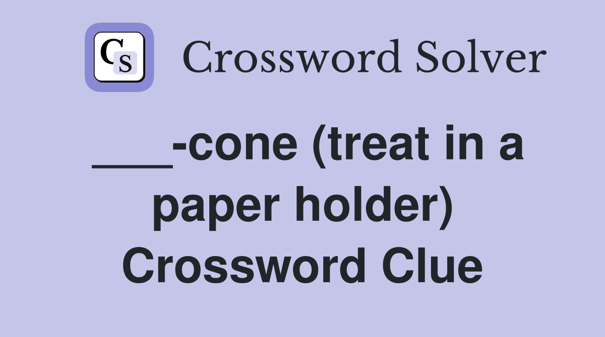 cone (treat in a paper holder) Crossword Clue Answers Crossword Solver